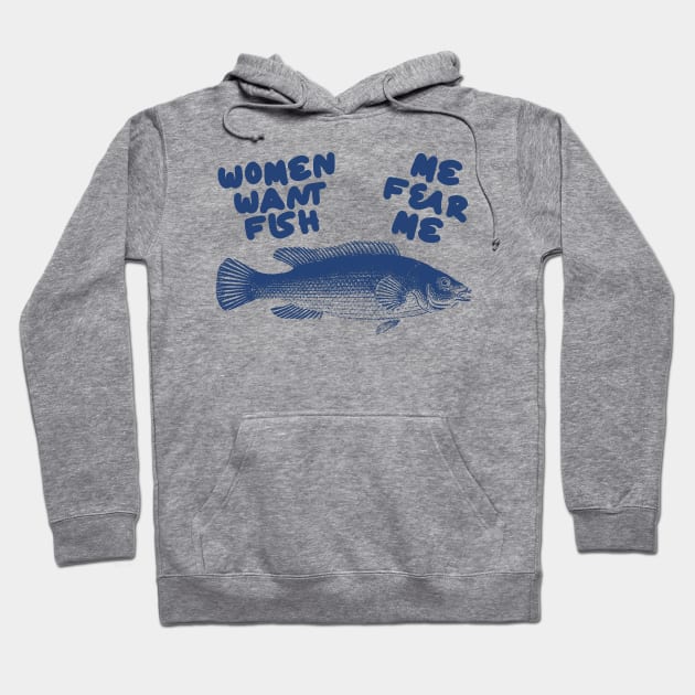 Women Want Fish, Me Fear Me Shirt / Meme Shirt / Funny Shirt / Funny Meme Shirt / Funny Fishing Shirt / Funny Gift For Her / Gift For Him Hoodie by Hamza Froug